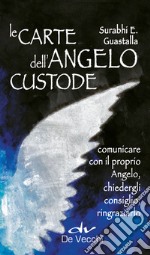 Le carte dell'angelo custode. Comunicare con il proprio angelo, chiedergli consiglio, ringraziarlo. Con 40 Carte libro