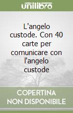 L'angelo custode. Con 40 carte per comunicare con l'angelo custode libro