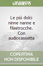 Le più dolci ninne nanne e filastrocche. Con audiocassetta libro