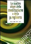 Le quattro chiavi della meditazione e della preghiera. Sapere, volere, agire, tacere libro