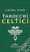 I tarocchi celtici. Ediz. a colori. Con 78 Carte libro di Tuan Laura