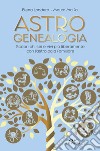 Astrogenealogia. Scopri chi sei e vivi più liberamente con l'astrologia familiare libro