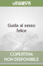 Guida al sesso felice libro