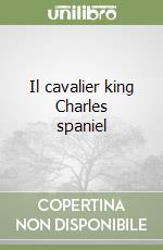 Il cavalier king Charles spaniel libro