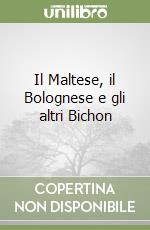 Il Maltese, il Bolognese e gli altri Bichon libro