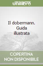 Il dobermann. Guida illustrata libro