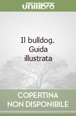 Il bulldog. Guida illustrata libro