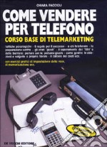 Come vendere per telefono. Corso base di telemarketi. Con audiocassetta