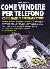 Come vendere per telefono. Corso base di telemarketi. Con audiocassetta libro