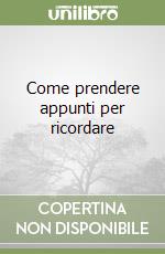 Come prendere appunti per ricordare libro