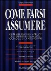 Come farsi assumere. Con 200 risposte vincenti per superare qualsiasi colloquio di assunzione libro