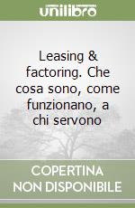 Leasing & factoring. Che cosa sono, come funzionano, a chi servono