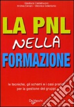 La PNL nella formazione. Le tecniche, gli schemi e i casi pratici per la gestione dei gruppi