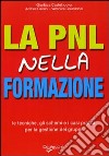 La PNL nella formazione. Le tecniche, gli schemi e i casi pratici per la gestione dei gruppi libro