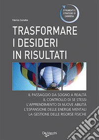 Trasformare i desideri in risultati libro