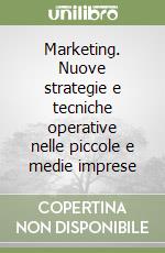 Marketing. Nuove strategie e tecniche operative nelle piccole e medie imprese libro