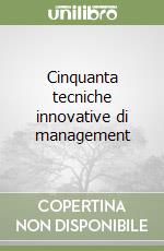 Cinquanta tecniche innovative di management libro