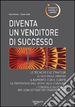 Diventare un venditore di successo. Tecniche e strategie libro