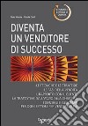 Diventare un venditore di successo. Tecniche e strategie libro