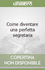 Come diventare una perfetta segretaria libro