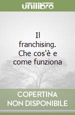 Il franchising. Che cos'è e come funziona libro