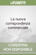 La nuova corrispondenza commerciale libro