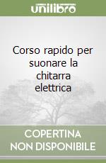 Corso rapido per suonare la chitarra elettrica libro