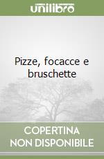 Pizze, focacce e bruschette libro