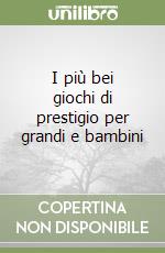 I più bei giochi di prestigio per grandi e bambini libro