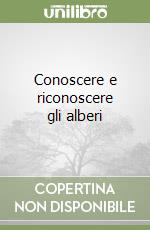 Conoscere e riconoscere gli alberi libro