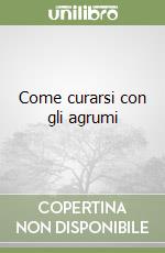 Come curarsi con gli agrumi libro