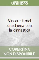 Vincere il mal di schiena con la ginnastica libro