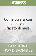 Come curarsi con le mele e l'aceto di mele libro
