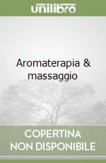 Aromaterapia & massaggio libro