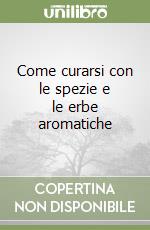 Come curarsi con le spezie e le erbe aromatiche libro