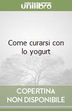 Come curarsi con lo yogurt