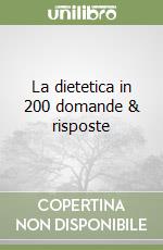 La dietetica in 200 domande & risposte libro