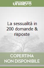 La sessualità in 200 domande & risposte libro