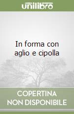 In forma con aglio e cipolla libro