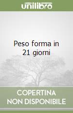 Peso forma in 21 giorni libro