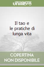 Il tao e le pratiche di lunga vita libro