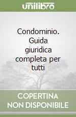 Condominio. Guida giuridica completa per tutti libro