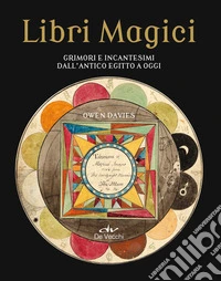 Libri magici. Grimori e incantesimi dall'Antico Egitto a oggi libro