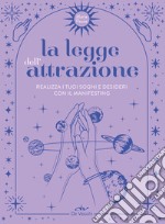 La legge dell'attrazione. Realizza i tuoi sogni e desideri con il manifesting libro