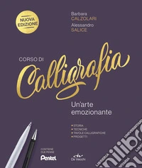 Corso di calligrafia. Un'arte emozionante. Storia, tecniche, tavole calligrafiche, progetti. Nuova ediz. Con 2 penne libro