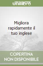 Migliora rapidamente il tuo inglese libro