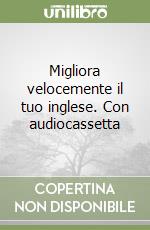 Migliora velocemente il tuo inglese. Con audiocassetta libro