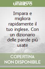 Impara e migliora rapidamente il tuo inglese. Con un dizionario delle parole più usate libro