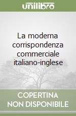 La moderna corrispondenza commerciale italiano-inglese