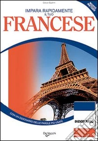 Impara rapidamente il tuo francese. Con un dizionario delle parole più usate libro